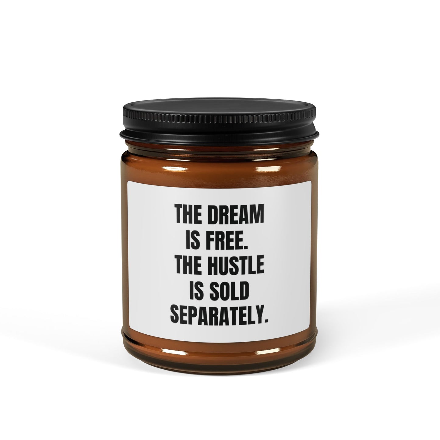The Dream Is Free. The Hustle Is Sold Separately.